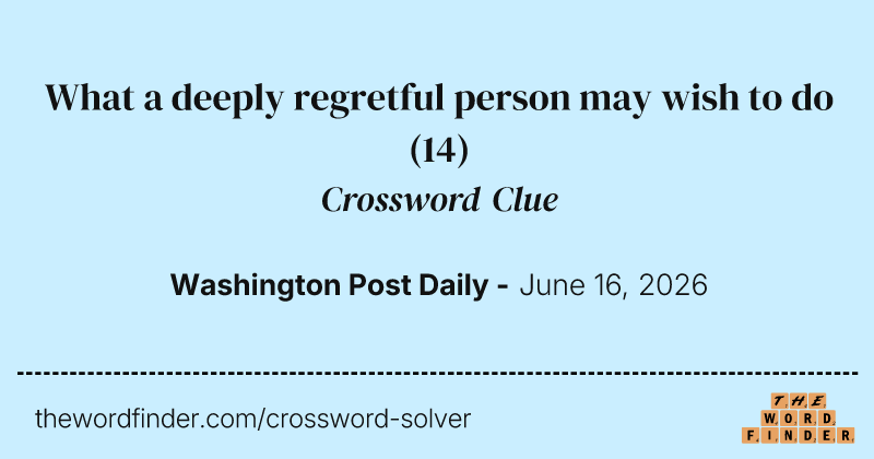What a deeply regretful person may wish to do crossword clue image