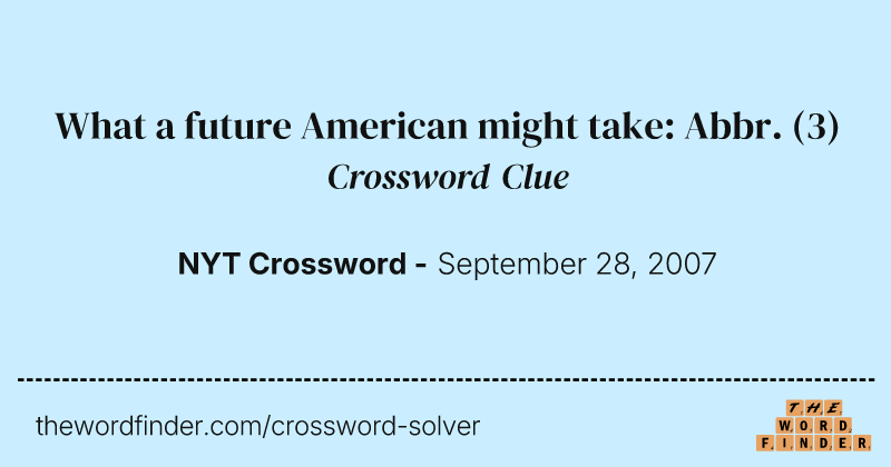What a future American might take: Abbr. crossword clue image