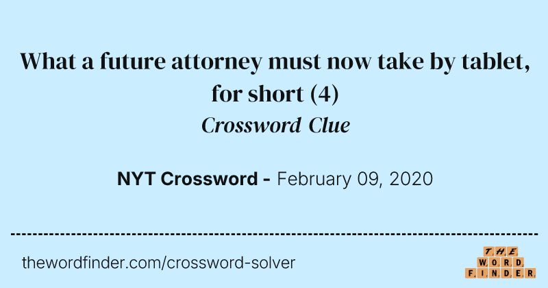 What a future attorney must now take by tablet, for short crossword clue image