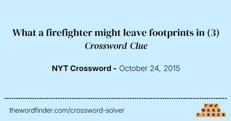 What a firefighter might leave footprints in crossword clue image
