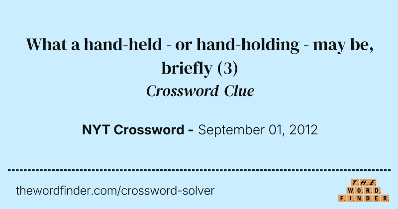 What a hand-held - or hand-holding - may be, briefly crossword clue image