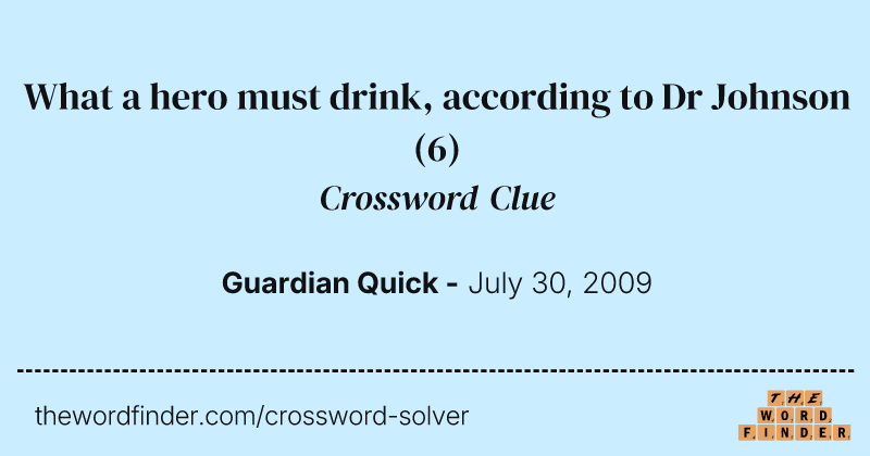 What a hero must drink, according to Dr Johnson crossword clue image