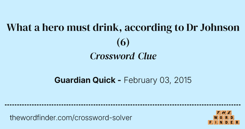 What a hero must drink, according to Dr Johnson crossword clue image