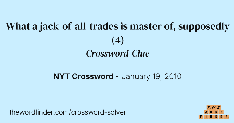What a jack-of-all-trades is master of, supposedly crossword clue image