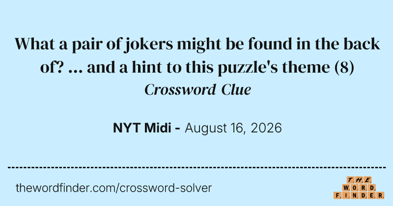What a pair of jokers might be found in the back of? ... and a hint to this puzzle's theme crossword clue image