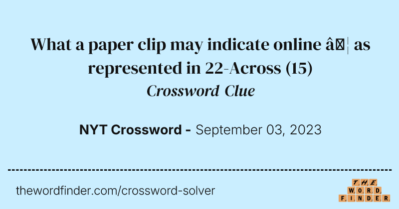 What a paper clip may indicate online … as represented in 22-Across crossword clue image