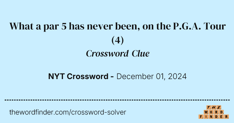 What a par 5 has never been, on the P.G.A. Tour crossword clue image