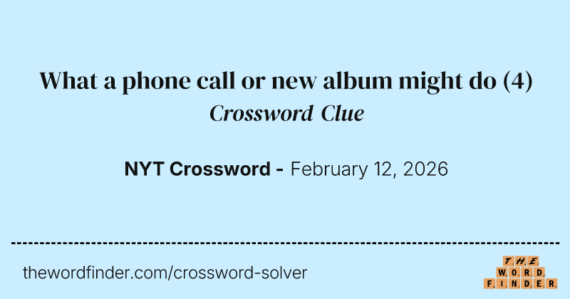 What a phone call or new album might do crossword clue image