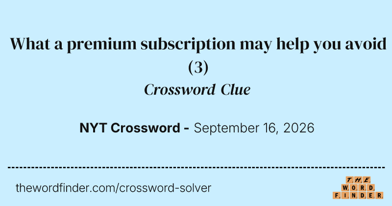What a premium subscription may help you avoid crossword clue image