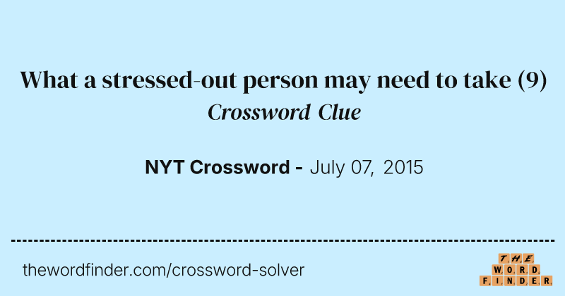 What a stressed-out person may need to take crossword clue image
