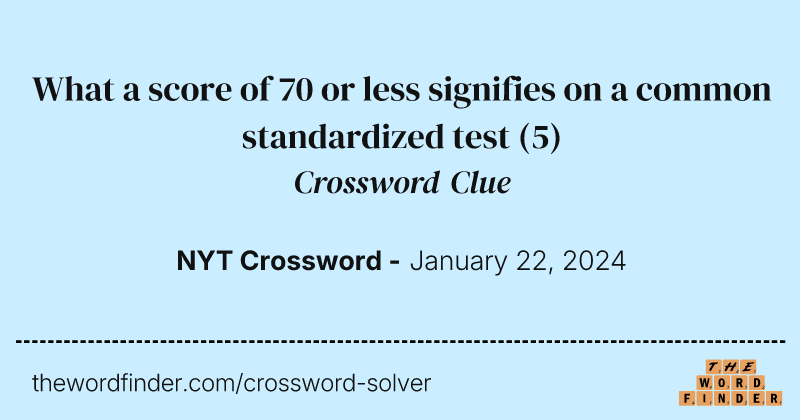 What a score of 70 or less signifies on a common standardized test crossword clue image
