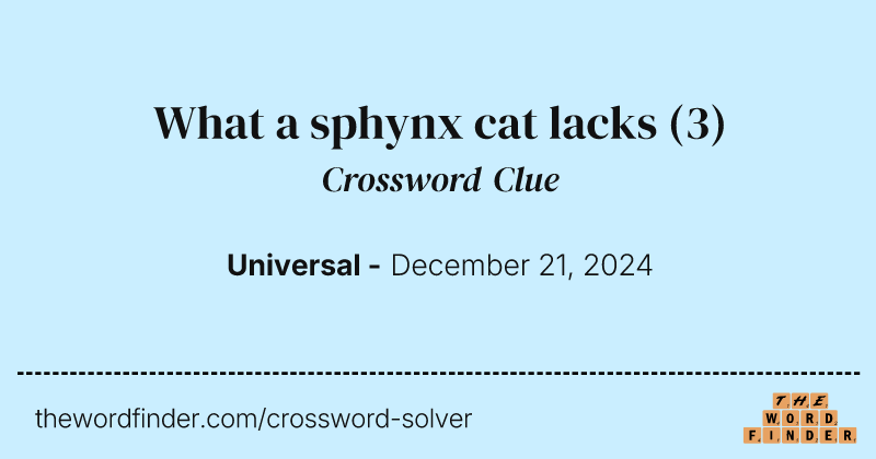 What a sphynx cat lacks crossword clue image