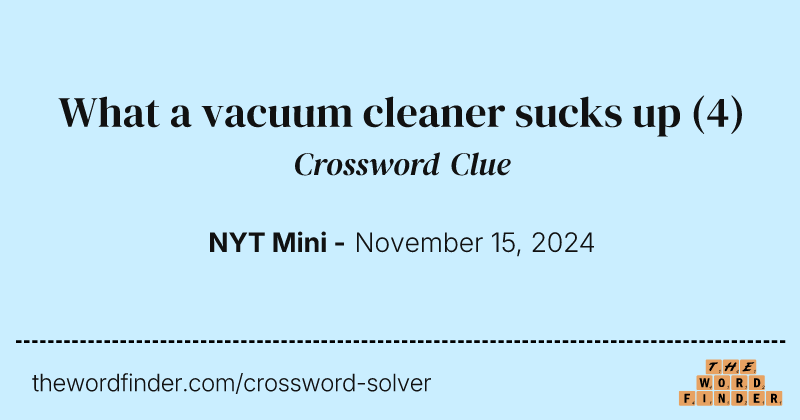What a vacuum cleaner sucks up crossword clue image