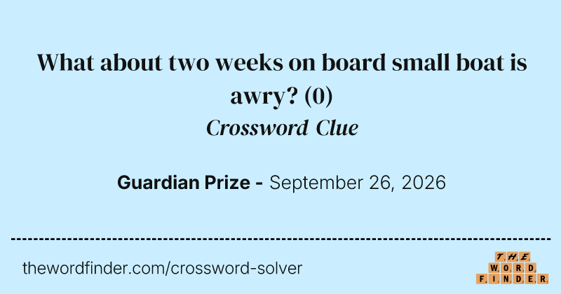 What about two weeks on board small boat is awry? crossword clue image