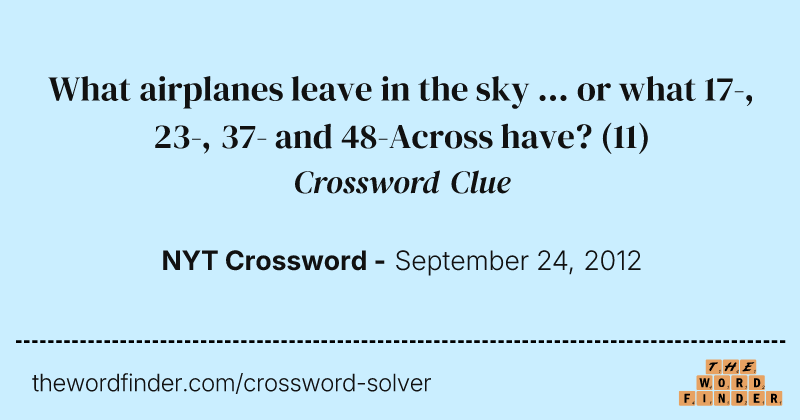 What airplanes leave in the sky ... or what 17-, 23-, 37- and 48-Across have? crossword clue image