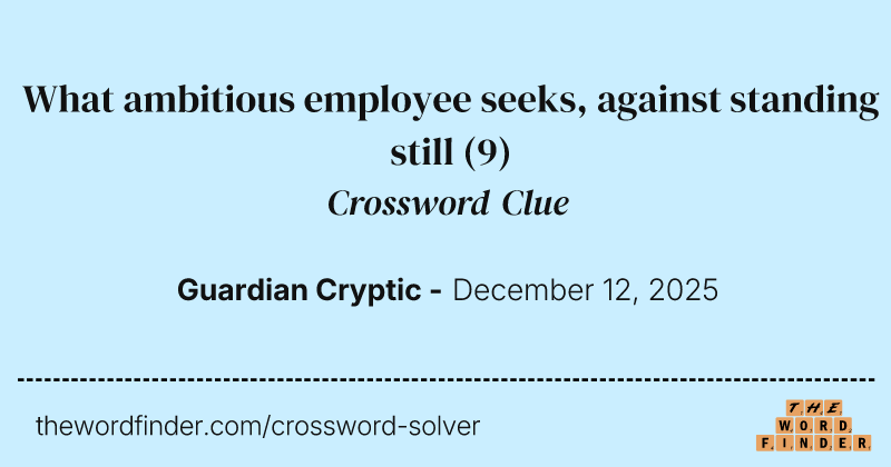 What ambitious employee seeks, against standing still crossword clue image