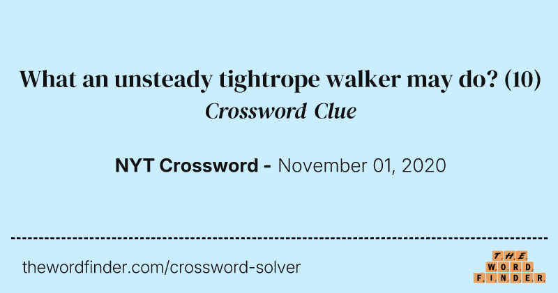 What an unsteady tightrope walker may do? crossword clue image