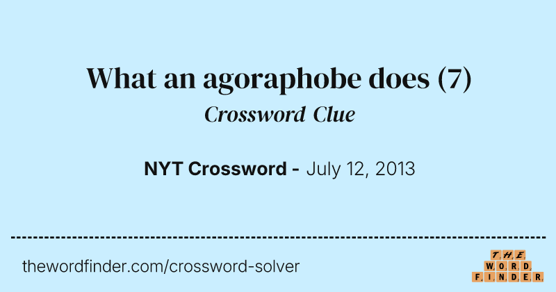 What an agoraphobe does crossword clue image