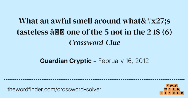 What an awful smell around what's tasteless — one of the 5 not in the 2 18 crossword clue image