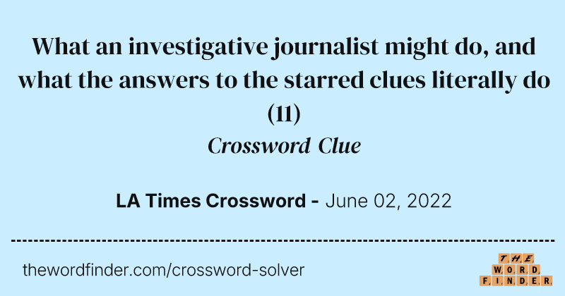 What an investigative journalist might do, and what the answers to the starred clues literally do crossword clue image