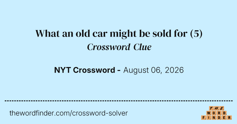 What an old car might be sold for crossword clue image