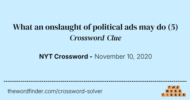 What an onslaught of political ads may do crossword clue image
