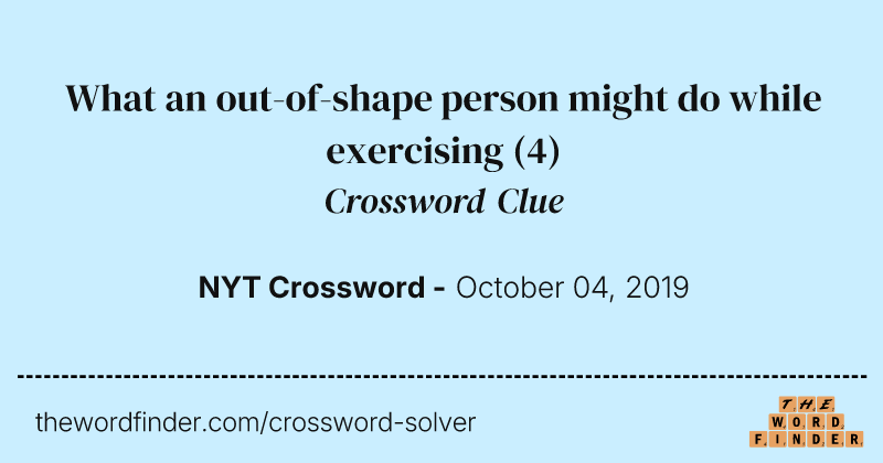 What an out-of-shape person might do while exercising crossword clue image