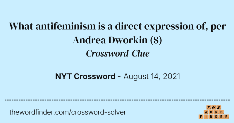 What antifeminism is a direct expression of, per Andrea Dworkin crossword clue image