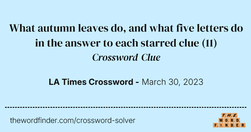 What autumn leaves do, and what five letters do in the answer to each starred clue crossword clue image