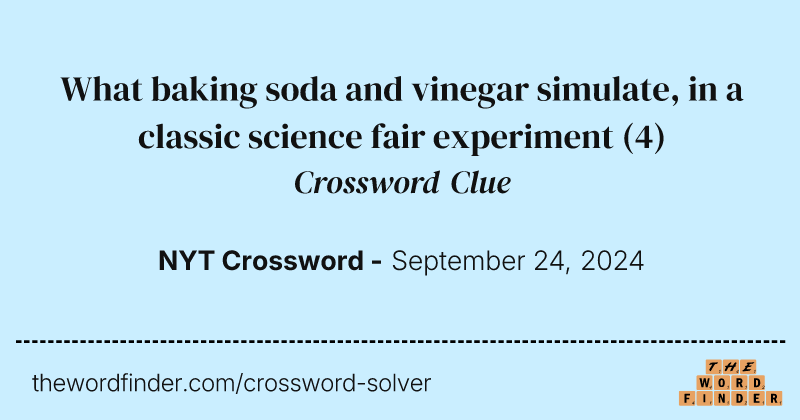 What baking soda and vinegar simulate, in a classic science fair experiment crossword clue image