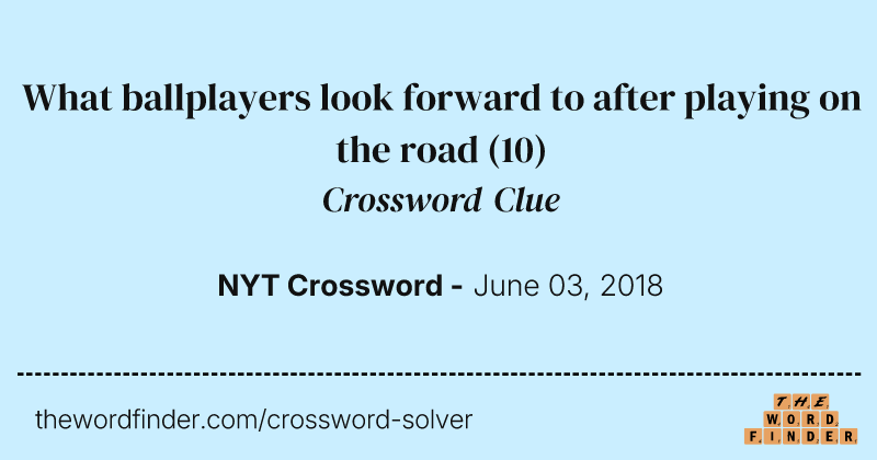 What ballplayers look forward to after playing on the road crossword clue image