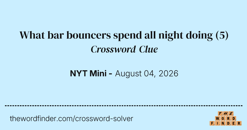 What bar bouncers spend all night doing crossword clue image