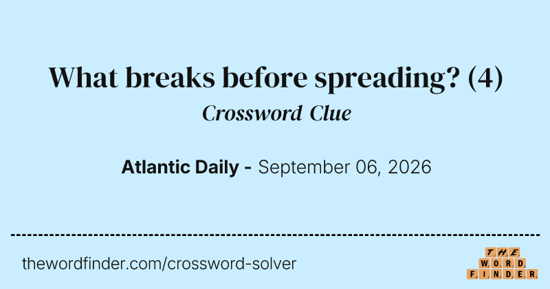 What breaks before spreading? crossword clue image