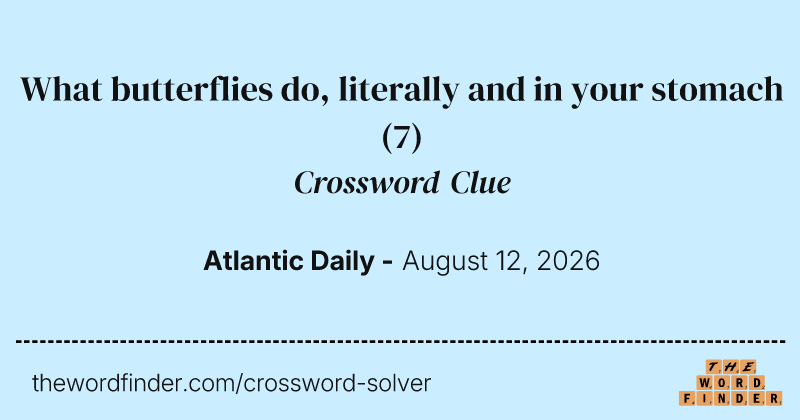 What butterflies do, literally and in your stomach crossword clue image
