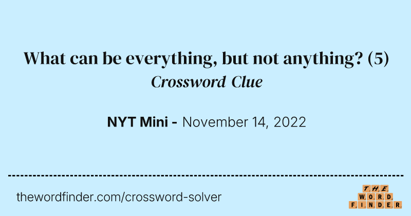 What can be everything, but not anything? crossword clue image
