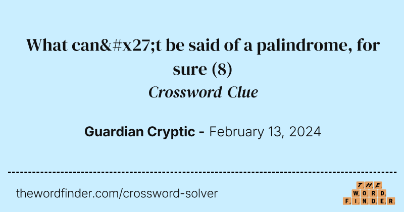 What can't be said of a palindrome, for sure crossword clue image