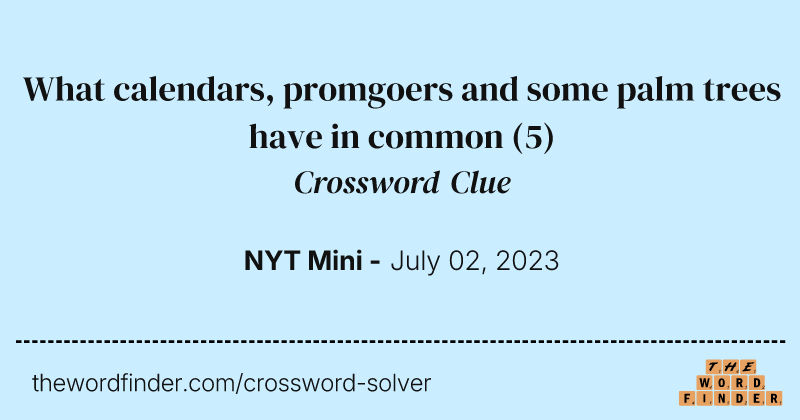 What calendars, promgoers and some palm trees have in common crossword clue image