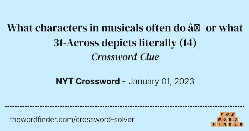 What characters in musicals often do … or what 31-Across depicts literally crossword clue image