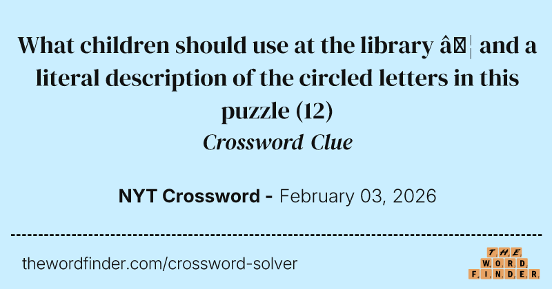 What children should use at the library … and a literal description of the circled letters in this puzzle crossword clue image