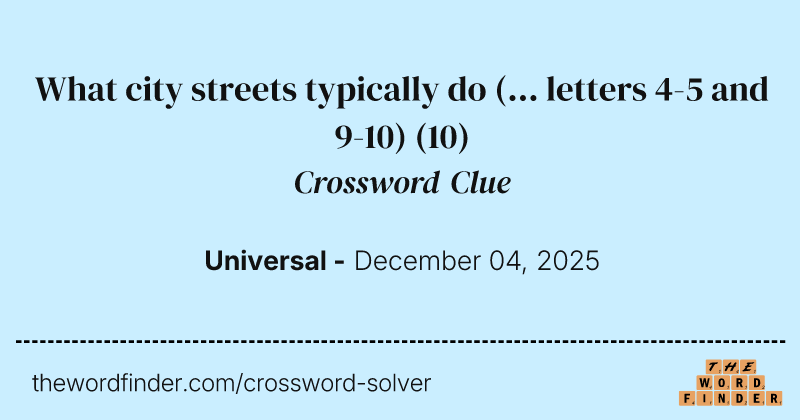 What city streets typically do (... letters 4-5 and 9-10) crossword clue image