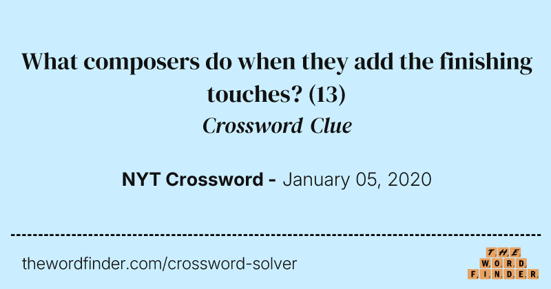 What composers do when they add the finishing touches? crossword clue image