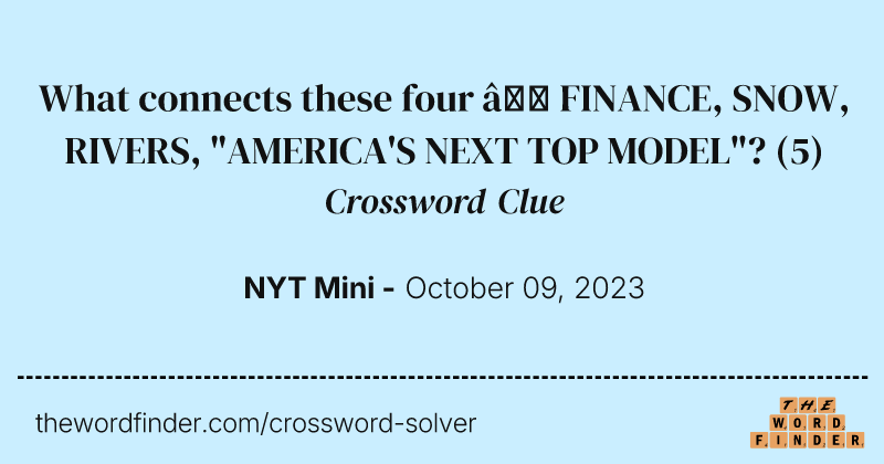 What connects these four – FINANCE, SNOW, RIVERS, "AMERICA'S NEXT TOP MODEL"? crossword clue image