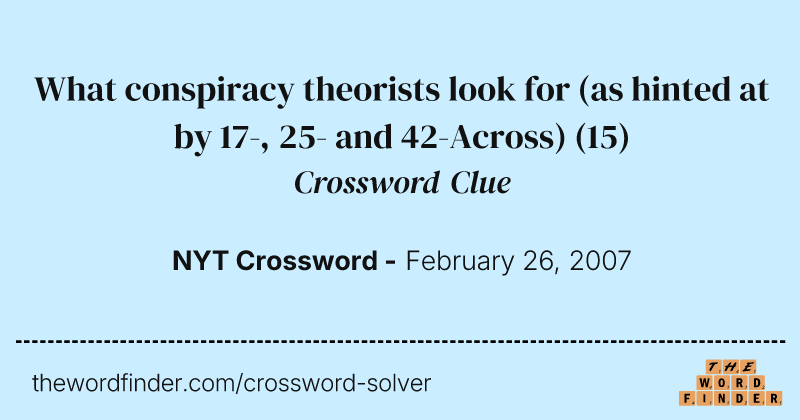 What conspiracy theorists look for (as hinted at by 17-, 25- and 42-Across) crossword clue image