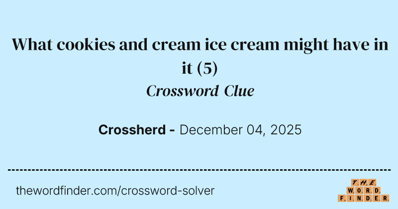 What cookies and cream ice cream might have in it crossword clue image