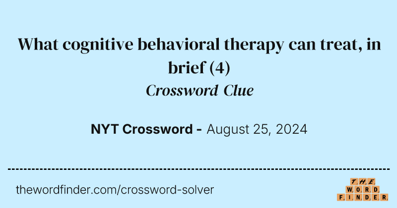 What cognitive behavioral therapy can treat, in brief crossword clue image