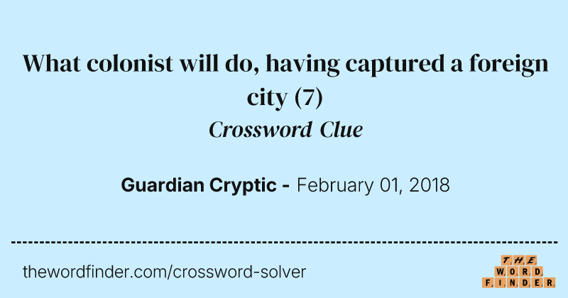 What colonist will do, having captured a foreign city crossword clue image