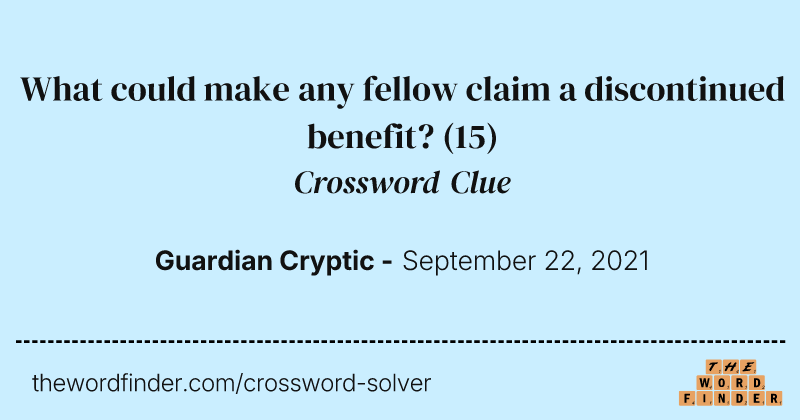 What could make any fellow claim a discontinued benefit? crossword clue image