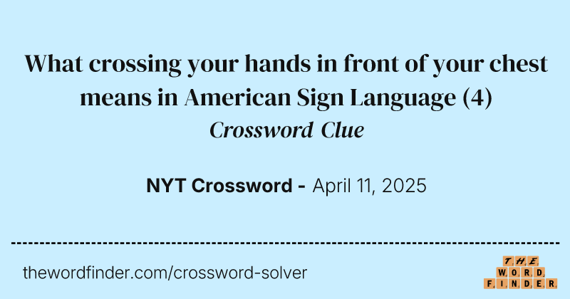 What crossing your hands in front of your chest means in American Sign Language crossword clue image