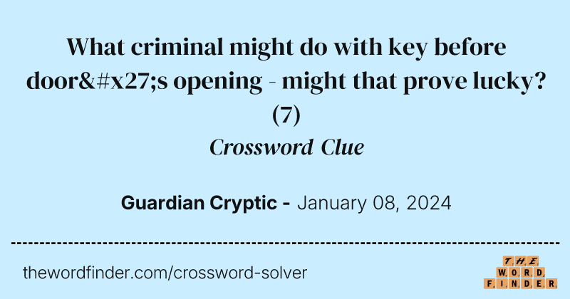 What criminal might do with key before door's opening - might that prove lucky? crossword clue image