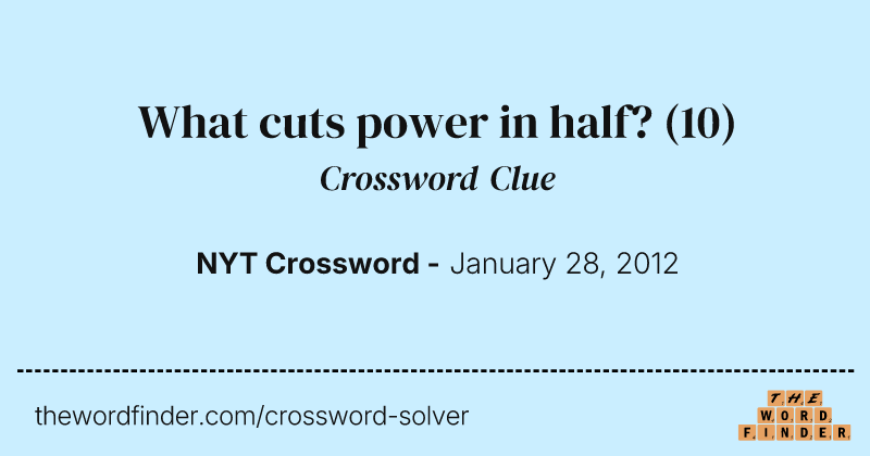 What cuts power in half? crossword clue image